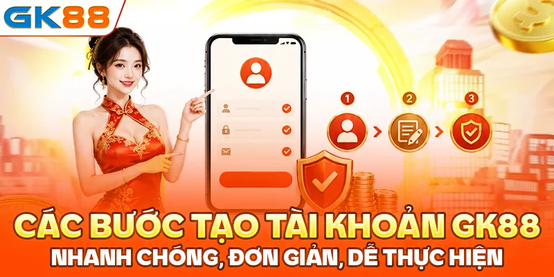 Các bước tạo tài khoản GK88 nhanh chóng, đơn giản, dễ thực hiện