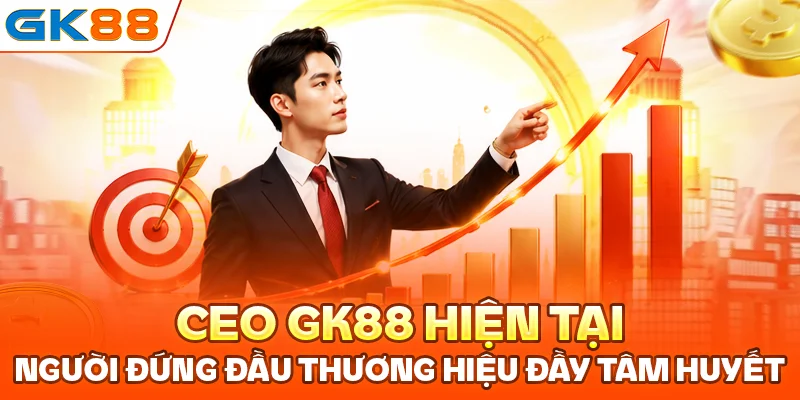 CEO GK88 hiện tại, người đứng đầu thương hiệu đầy tâm huyết