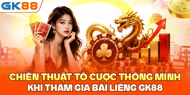 Chiến thuật tố cược thông minh khi tham gia bài liêng GK88