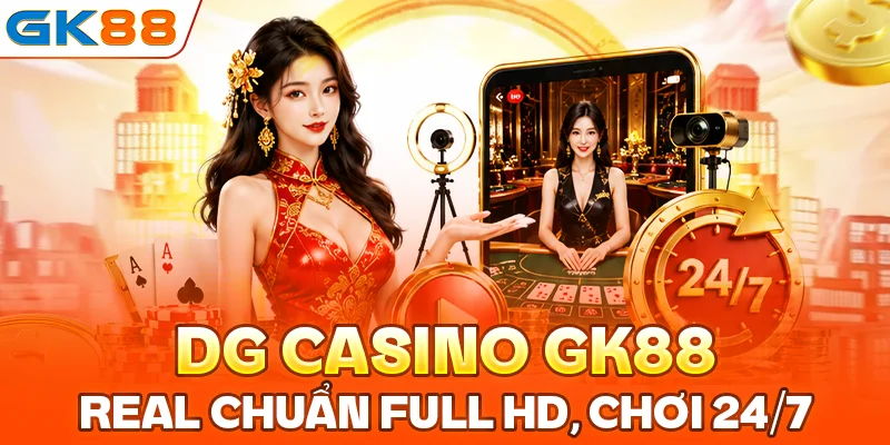 DG Casino GK88: Real Chuẩn Đường Truyền Full HD 24/7