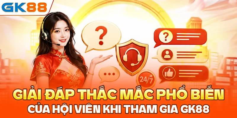 Giải đáp thắc mắc phổ biến của hội viên khi tham gia GK88
