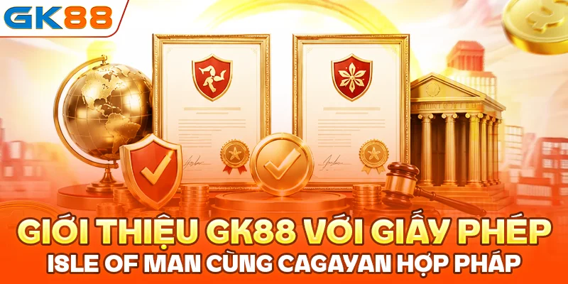 Giới thiệu GK88 với giấy phép Isle of Man cùng Cagayan hợp pháp