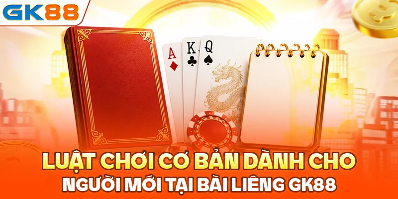 Luật chơi cơ bản dành cho người mới tại bài liêng GK88