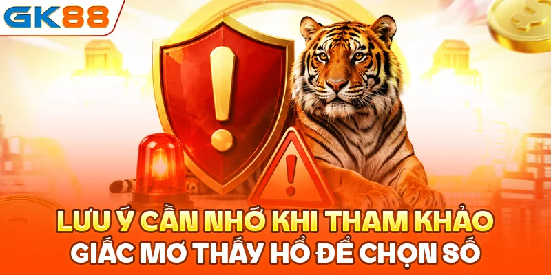 Lưu ý cần nhớ khi tham khảo nằm mơ thấy hổ để chọn số lô đề