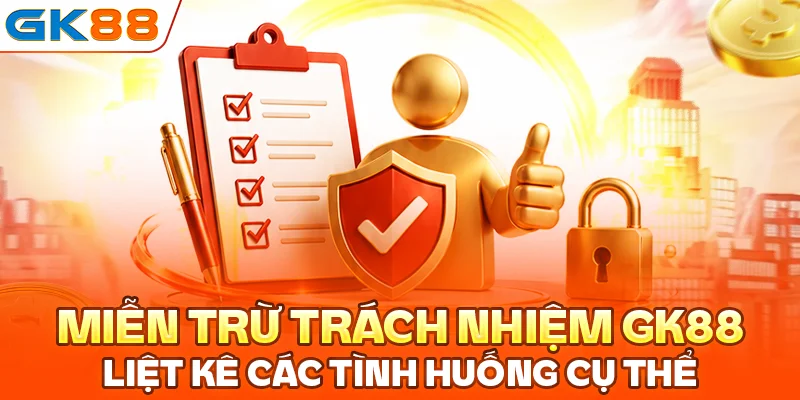 Miễn trừ trách nhiệm GK88 liệt kê các tình huống cụ thể