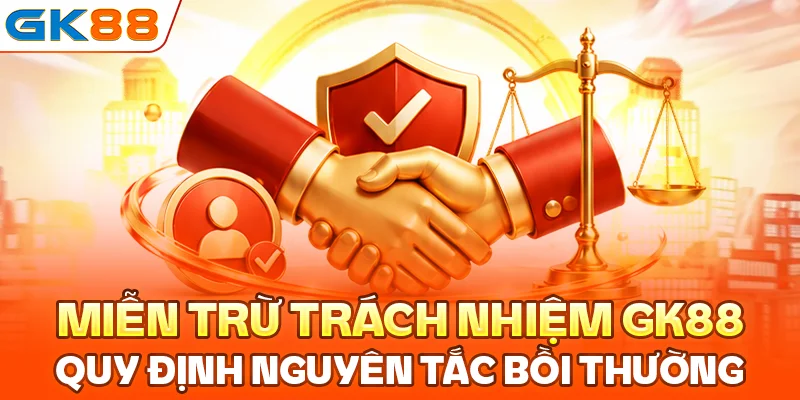 Miễn trừ trách nhiệm GK88 quy định nguyên tắc bồi thường