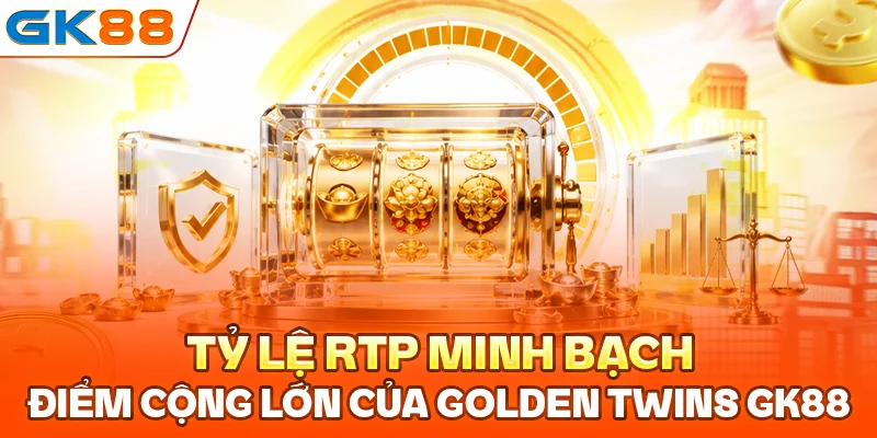 Tỷ lệ RTP minh bạch, điểm cộng lớn của Golden Twins GK88